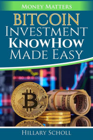 Title: Bitcoin Investment KnowHow Made Easy, Author: Hillary Scholl