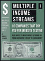 Multiple Income Streams (1) - 10 Companies That Pay You For Website Testing: Start Developing Multiple Revenue Streams Today [ Multiple Income Streams Series - Vol 1 ]