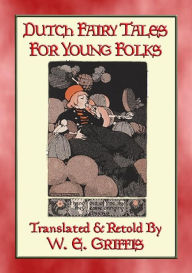 Title: DUTCH FAIRY TALES FOR YOUNG FOLKS (English) - 21 Illustrated Children's Stories: 21 illustrated fairy tales from Holland, Author: Anon E. Mouse