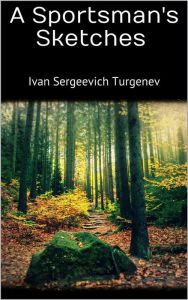 Title: A Sportsman's Sketches, Author: Ivan Sergeevich Turgenev