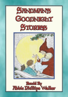 Sandman S Goodnight Stories 28 Illustrated Children S Bedtime Stories 28 Bedtime Stories For Children By Anon E Mouse Compiled And Retold By Abbie Phillips Walker Nook Book Ebook Barnes Noble