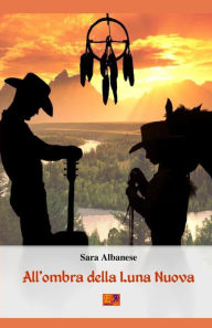 Title: All'Ombra della Luna Nuova, Author: Sara Albanese