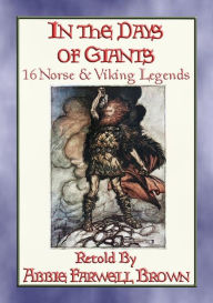 Title: IN THE DAYS OF GIANTS - 16 Norse legends from before time began: Legends and stories about the dwellers of Asgard, Author: Anon E. Mouse