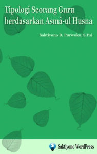 Title: Tipologi Seorang Guru berdasarkan Asma-ul Husna: 9788827593561, Author: Saktiyono B. Purwoko