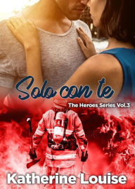 Title: Solo con te: The Heroes Series Vol.3, Author: Katherine Louise