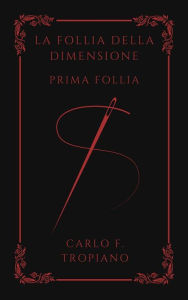 Title: La Follia Della Dimensione: Prima Follia, Author: Carlo F. Tropiano