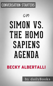 Title: Simon vs. the Homo Sapiens Agenda: by Becky Albertalli Conversation Starters, Author: Daily Books