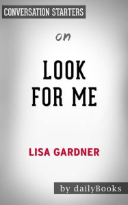Title: Look for Me: by Lisa Gardner Conversation Starters, Author: dailyBooks