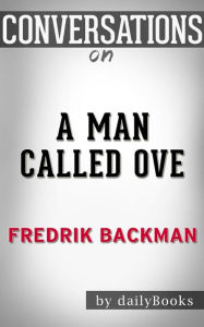 Title: A Man Called Ove: A Novel by Fredrik Backman Conversation Starters, Author: Daily Books