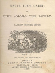 Title: Uncle Tom's Cabin: Or, Life Among the Lowly, Author: Harriet Beecher Stowe