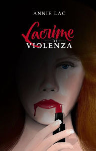 Title: Lacrime di violenza, Author: Annie Lac