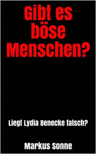 Title: Gibt es böse Menschen?: Liegt Lydia Benecke falsch?, Author: Markus Sonne