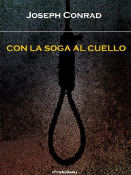 Title: Con la soga al cuello, Author: Joseph Conrad