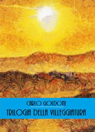 Title: Trilogia della villeggiatura, Author: Carlo Goldoni