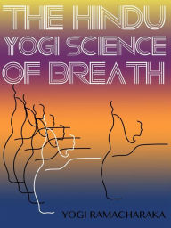 Title: The Hindu-Yogi Science Of Breath, Author: YogiRamacharaka