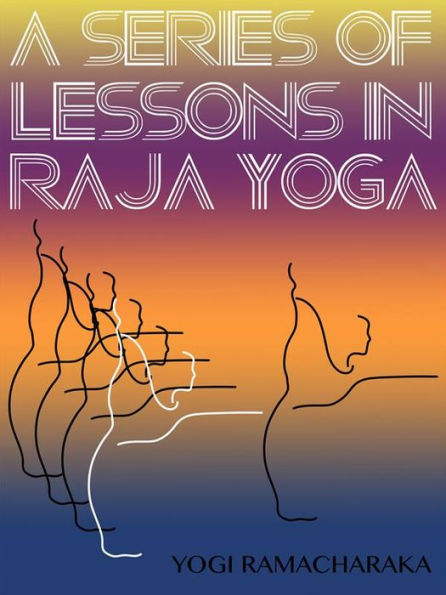 A Series Of Lessons In Raja Yoga