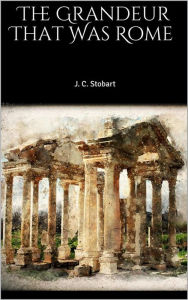 Title: The Grandeur That Was Rome, Author: J. C. Stobart