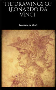 Title: The Drawings of Leonardo da Vinci, Author: Leonardo da Vinci