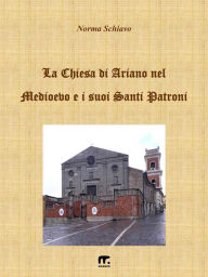 Title: La chiesa di Ariano nel Medioevo e i suoi Santi Patroni, Author: Norma Schiavo