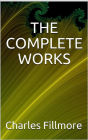 The complete works Charles Fillmore