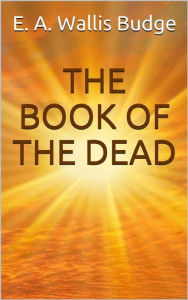 Title: The book of the dead, Author: E. A. Wallis Budge