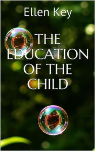 Title: The education of the child, Author: Ellen Key