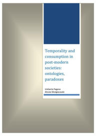 Title: Temporality and consumption in post-modern societies: ontologies, paradoxes, Author: Umberto Pagano