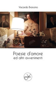 Title: Poesie d'amore ed altri avvenimenti, Author: Viscardo Branzino