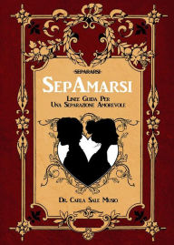 Title: SEPAMARSI. Linee guida per una separazione amorevole, Author: Carla Sale Musio