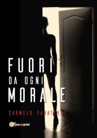 Title: Fuori da ogni morale, Author: Carmelo Panatteri