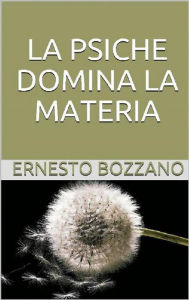 Title: La Psiche domina la materia, Author: Ernesto Bozzano