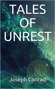 Title: Tales of Unrest, Author: Joseph Conrad