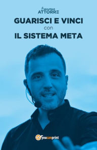Title: Guarisci e vinci con il Sistema Meta, Author: Francesco Attorre