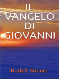 Title: Il Vangelo di Giovanni, Author: Rudolf Steiner