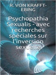 Title: Psychopathia Sexualis - avec recherches spéciales sur l'inversion sexuelle, Author: Ebing