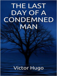 Title: The Last Day of a condemned Man, Author: Victor Hugo