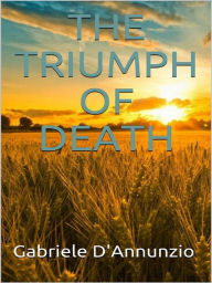 Title: The Triumph of Death, Author: Gabriele D'Annunzio