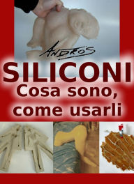 Title: Siliconi - Cosa sono, come usarli, Author: Andros