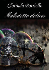 Title: Maledetto delirio, Author: Clorinda Borriello