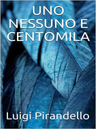 Title: Uno, nessuno e centomila, Author: Luigi Pirandello