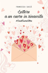 Title: Lettere a un cuore in rinascita, Author: Francesca Saccà