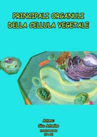 Title: Principali organuli della cellula vegetale, Author: Antonino Sica