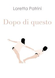 Title: Dopo di questo, Author: Loretta Patrini