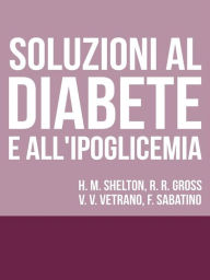 Title: Soluzioni al Diabete e all'Ipoglicemia - Come prevenire e disfarsene naturalmente e senza medicine, Author: Autori Vari