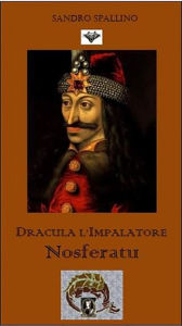 Title: Dracula l'impalatore - Nosferatu, Author: Sandro Spallino