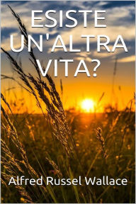 Title: Esiste un'altra vita?, Author: Alfred Russel Wallace