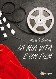 Title: La mia vita un film, Author: Michele Bortone