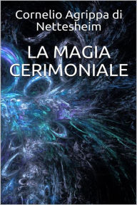 Title: La magia cerimoniale, Author: Cornelio Agrippa Di Nettesheim