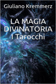 Title: La magia divinatoria - I Tarocchi, Author: Giuliano Kremmerz