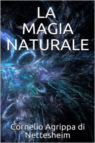 Title: La magia naturale, Author: Cornelio Agrippa Di Nettesheim
